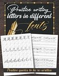 Practice writing letters in different fonts: Calligraphy Practice paper and workbook for beginners, positive quotes to be re-written in different fonts