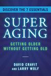 SuperAging: Getting Older Without Getting Old