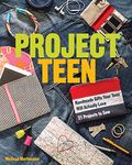 Project Teen: Handmade Gifts Your Teen Will Actually Love: 21 Projects to Sew