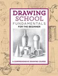 Drawing School: Fundamentals for the Beginner (The Complete Book of ...)