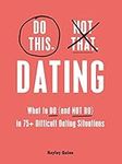 Do This, Not That: Dating: What to 