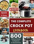 The Complete Crock Pot Cookbook: 800 Effortless Collections of Crock Pot Recipes for Beginners & Advanced Users on a Budget