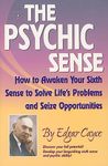 PSYCHIC SENSE: How to Awaken Your Sixth Sense to Solve Lifes Problems and Sieze Opportunities (Edgar Cayce Series)