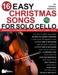 16 Easy Christmas Songs for Solo Cello: Beginner and Intermediate Arrangements of Every Song—Silent Night, Jingle Bells, and 14 Other Carols!