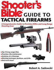 Shooter's Bible Guide to Tactical Firearms: A Comprehensive Guide to Precision Rifles and Long-Range Shooting Gear