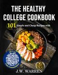 The College Cookbook: 101 Simple, Cheap and Healthy Recipes with QR Code Video Demonstrations