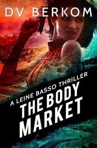 The Body Market: A Leine Basso Thriller