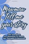 Mawmaw Tell Me Your Story 101 Questions For Mawmaw To Share Her Life And Thoughts: Guided Question Journal To Preserve Mawmaw's Memories