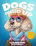 Dogs Dressed Up: A coloring book fo