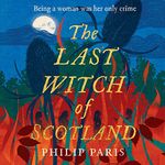 The Last Witch of Scotland: A bewitching story based on true events