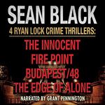 4 Ryan Lock Crime Thrillers: The Innocent; Fire Point; Budapest/48; The Edge of Alone (Ryan Lock & Ty Johnson Boxset, Book 2)