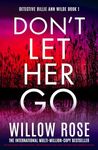 Don't Let Her Go: An absolutely unputdownable, heart-pounding and twisty mystery and suspense thriller (Detective Billie Ann Wilde Book 1)