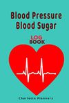 Blood Pressure Blood Sugar Log Book: Record Glucose and Heart Pulse Levels ~ Monitor Diabetes and Hypertension Risks ~ Easy Weight and Food Tracker ~ Handy Portable Size