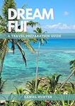 Dream Fiji: A Travel Preparation Gu