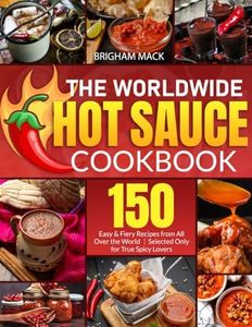 The Worldwide Hot Sauce Cookbook: 150 Easy & Fiery Recipes from All Over the World｜Selected Only for True Spicy Lovers