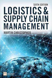 Logistics and Supply Chain Management: Logistics and Supply Chain Management 6e