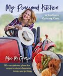 My Pinewood Kitchen, A Southern Culinary Cure: 130+ Crazy Delicious, Gluten-Free Recipes to Reduce Inflammation and Make Your Gut Happy