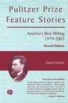 Pulitzer Prize Feature Stories: America's Best Writing, 1979 - 2003