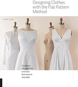 Designing Clothes with the Flat Pattern: Customize Fitting Shells to Create Garments in Any Style: Customize Fitting Shells to Create Garments in Any Style