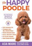 The Happy Poodle: The Happiness Guide for Standard, Miniature & Toy Poodles (Happy Paw Series) (The Happy Paw Series)