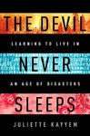 The Devil Never Sleeps: Learning to Live in an Age of Disasters