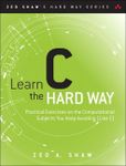 Learn C the Hard Way: Practical Exe