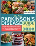 THE NEW PARKINSON'S DISEASE GUIDE AND COOKBOOK: Easy-To-Prepare Homemade Recipes and Tips for Managing Symptoms and Enhancing Quality of Life (DESTINY ... PARKINSON'S GUIDE COOKBOOK & SMOOTHIES BOOK)