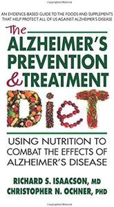 The Alzheimer's Prevention & Treatment Diet: Using Nutrition to Combat the Effects of Alzheimer’s Disease