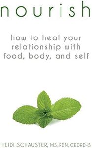 Nourish: How to Heal Your Relationship with Food, Body, and Self