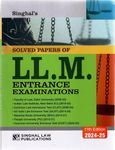 Singhal's Solved Papers of LLM Entrance Test (Faculty of Law, Delhi University, including AILET, CLAT and ILI) LL.M. 2024-25 EDITION