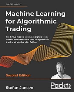 Machine Learning for Algorithmic Trading: Predictive models to extract signals from market and alternative data for systematic trading strategies with Python