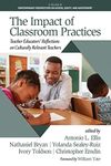 The Impact of Classroom Practices: Teacher Educators' Reflections on Culturally Relevant Teachers (Contemporary Perspectives on Access, Equity, and Achievement)