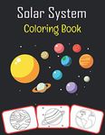 Solar System Coloring Book: Color and learn with fun. Solar System pictures, coloring and learning book with fun for kids (70 Pages, at least 35 Solar System related images)