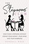 The Stepmoms' Club: How to Be a Ste