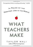 What Teachers Make: In Praise of the Greatest Job in the World Reprint edition by Mali, Taylor (2013) Paperback