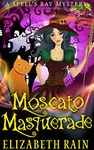 Moscato Masquerade: A Cozy Witch and Wine Women's Fiction Book 2 (Spell's Bay Mysteries)