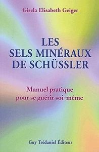 Les sels minéraux de Schüssler - Manuel pratique pour se guérir soi-même