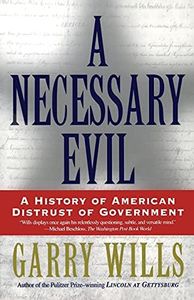 A Necessary Evil: A History of American Distrust of Government