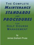 THE COMPLETE MAINTENANCE STANDARDS AND PROCEDURES FOR GOLF COURSE MANAGEMENT