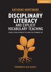 Disciplinary Literacy and Explicit Vocabulary Teaching: A whole school approach to closing the attainment gap