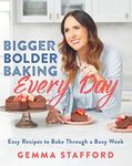 Bigger Bolder Baking Every Day: Easy Recipes to Bake Through a Busy Week