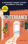 Mediterraneo - A Mystery Short Story in Simple Italian: For Upper-Beginners and Intermediate Learners