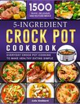 5 Ingredients Crock Pot Cookbook: 1
