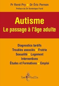Autisme - Le passage à l'âge adulte : Diagnostiques tardifs - Troubles associés - Fratrie - Sexualité - Logement - Interventions - Etudes et formations - Emploi