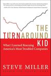 The Turnaround Kid: What I Learned Rescuing America's Most Troubled Companies