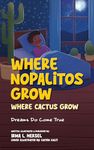 Where Nopalitos Grow : Where Cactus Grow - A Captivating Children's Adventure Book Exploring Mexico's Wonders and Dreams