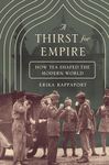 A Thirst for Empire: How Tea Shaped the Modern World