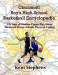 Cincinnati Boy's High School Basketball Encyclopedia: 120 Years of Hamilton County High School Hardwood Heroes - Schools, Players and Coaches