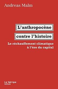 L'anthropocène contre l'histoire: Le réchauffement climatique à l'ère du capital