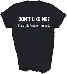 Don't Like Me Fuck Off Problem Solved Funny Gift Unisex Shirt Women Men T-Shirt (Black;XL)